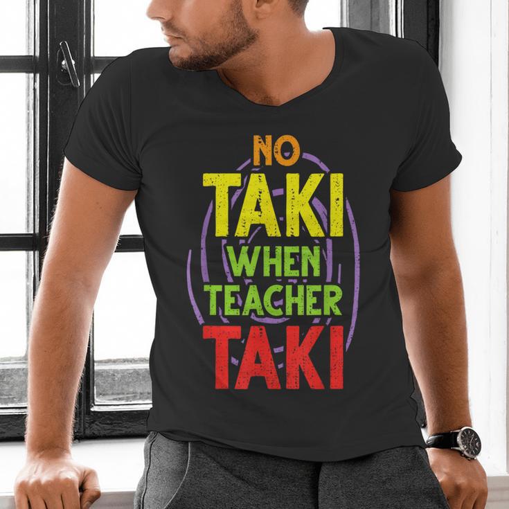 No Taki When Teacher Taki Education Classroom Teacher Men's V-Neck T-Shirt, gift for family, gift for coworker No Taki When Teacher Taki Education Classroom Teacher Men's V-Neck T-Shirt, gift for family, gift for coworker