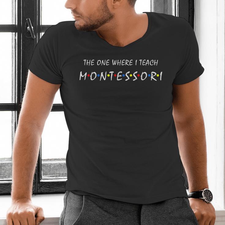 The One Where I Teach Montessori Montessori Teacher Men's V-Neck T-Shirt, gift for family, gift for coworker The One Where I Teach Montessori Montessori Teacher Men's V-Neck T-Shirt, gift for family, gift for coworker