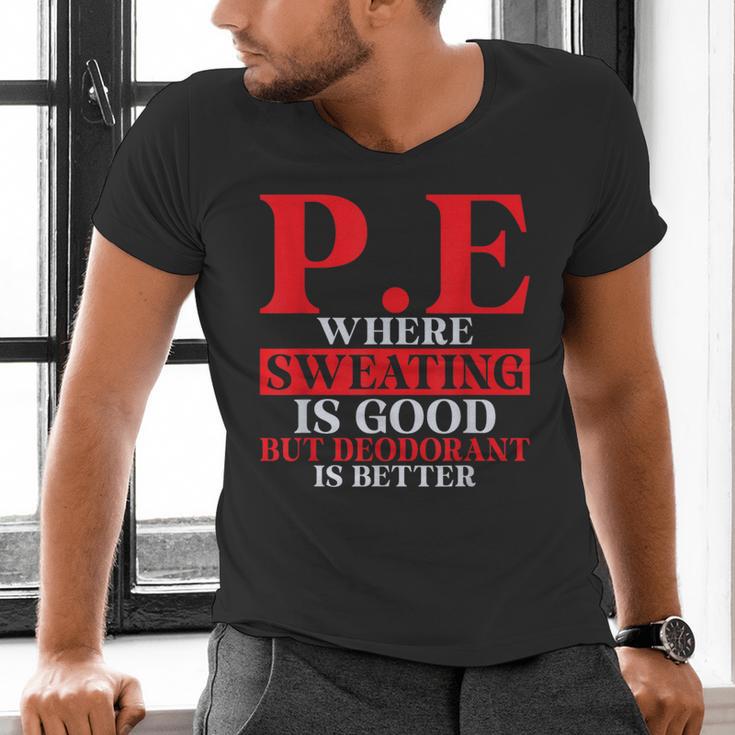 PE Where Sweating Is Good But Deodorant Is Better PE Teacher Men's V-Neck T-Shirt, Pe Teacher Shirts, gift for family, gift for coworker PE Where Sweating Is Good But Deodorant Is Better PE Teacher Men's V-Neck T-Shirt, Pe Teacher Shirts, gift for family, gift for coworker
