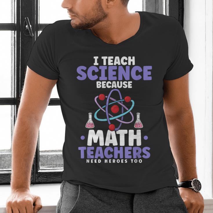 I Teach Science Because Math Teachers Need Heroes Too Men's V-Neck T-Shirt, Science Teacher Shirts, gift for family, gift for coworker