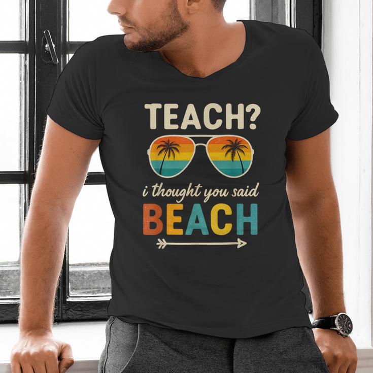 Teach I Thought You Said Beach Teacher Summer Vacation Men's V-Neck T-Shirt, gift for family, gift for coworker Teach I Thought You Said Beach Teacher Summer Vacation Men's V-Neck T-Shirt, gift for family, gift for coworker
