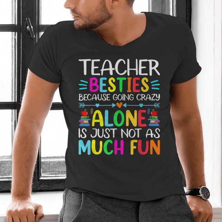 Teacher Besties Because Going Crazy Alone Is Not Fun Men's V-Neck T-Shirt, gift for family, gift for coworker