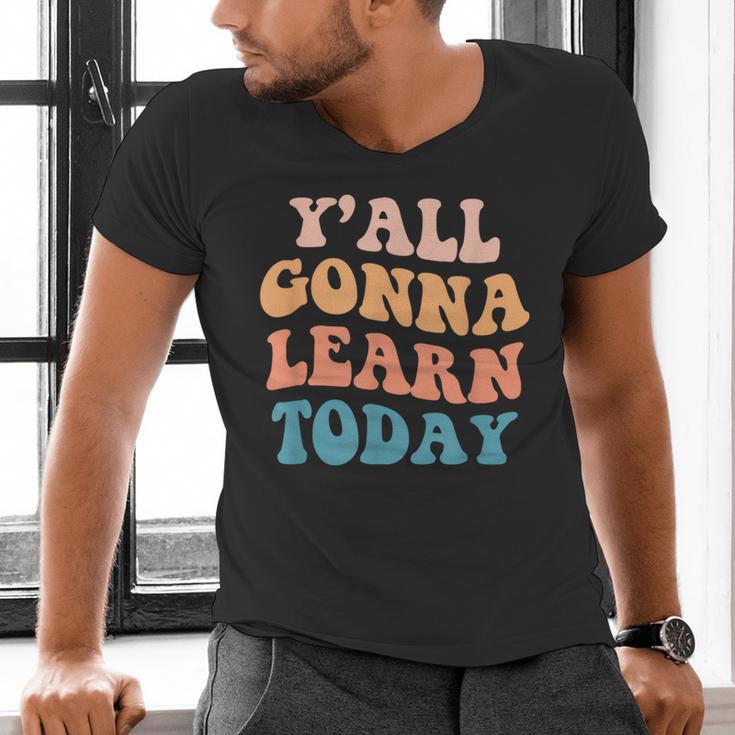 Teacher Y'All Gonna Learn Today First Day Of School Teachers Men's V-Neck T-Shirt, gift for family, gift for coworker