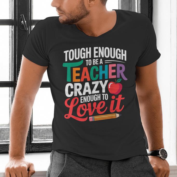 Tough Enough To Be A Teacher Crazy Enough To Love It Men's V-Neck T-Shirt, gift for family, gift for coworker Tough Enough To Be A Teacher Crazy Enough To Love It Men's V-Neck T-Shirt, gift for family, gift for coworker