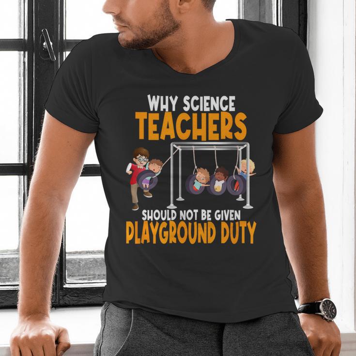 Why Science Teachers Should Not Be Given Playground Duty For Men Women Men's V-Neck T-Shirt, Science Teacher Shirts, gift for family, gift for coworker Why Science Teachers Should Not Be Given Playground Duty For Men Women Men's V-Neck T-Shirt, Science Teacher Shirts, gift for family, gift for coworker