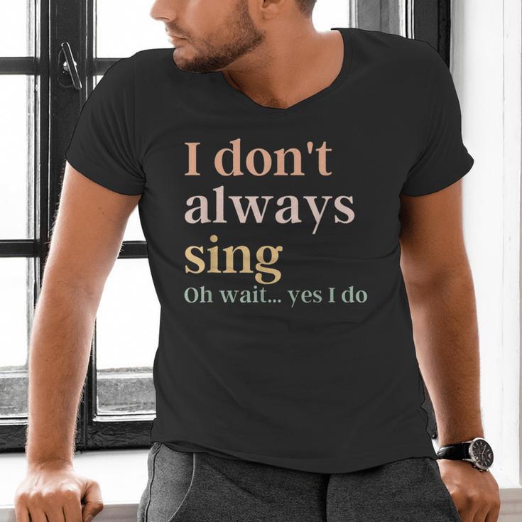 Women I Don't Always Sing Oh Wait Yes I Do Music Teacher Men's V-Neck T-Shirt, gift for family, gift for coworker Women I Don't Always Sing Oh Wait Yes I Do Music Teacher Men's V-Neck T-Shirt, gift for family, gift for coworker