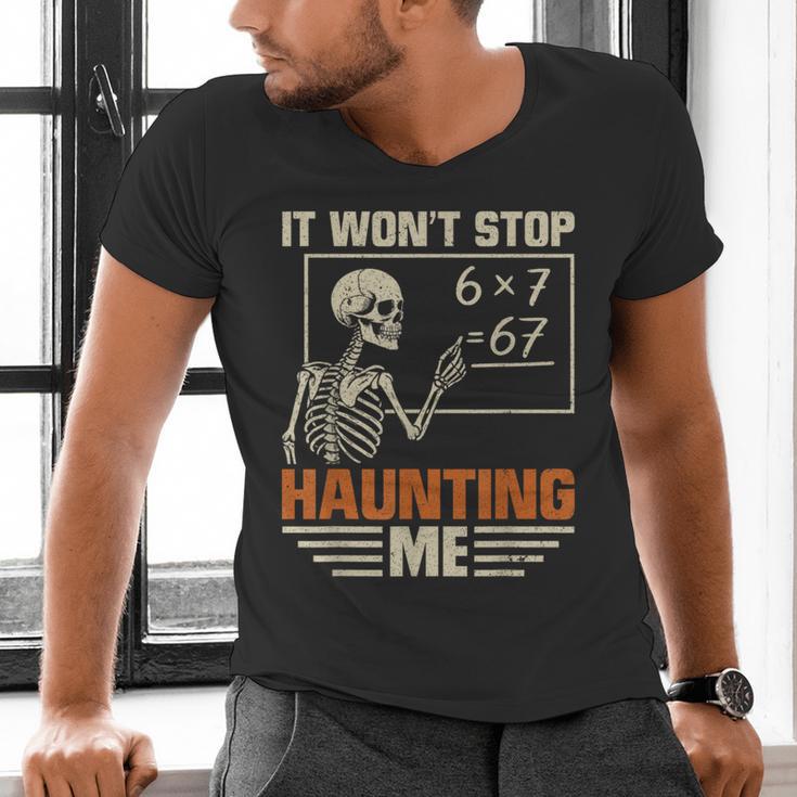 I Won't Stop Haunting Me Skeleton 6 7 Meme Teachers Men's V-Neck T-Shirt, gift for family, gift for coworker I Won't Stop Haunting Me Skeleton 6 7 Meme Teachers Men's V-Neck T-Shirt, gift for family, gift for coworker