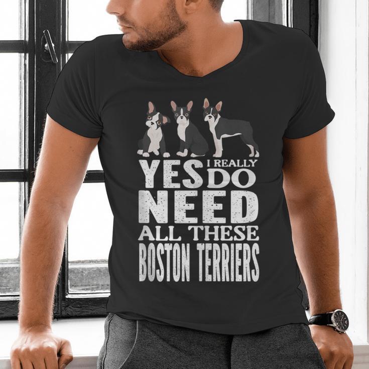 Yes I Really Do Need All These Boston Terriers Men's V-Neck T-Shirt, gift for family, gift for coworker