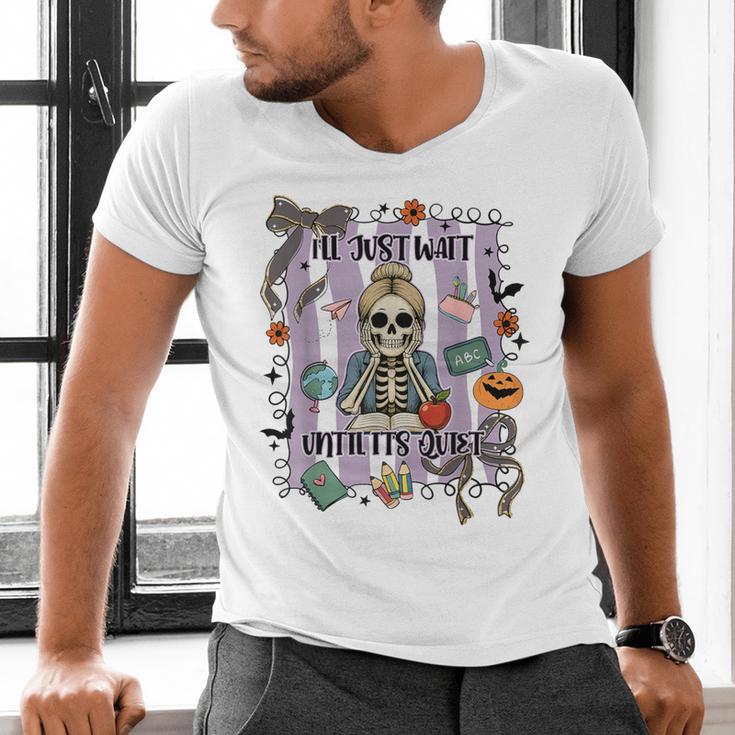 Halloween Skeleton Teacher I'Ll Just Wait Until It's Quiet Men's V-Neck T-Shirt, gift for family, gift for coworker Halloween Skeleton Teacher I'Ll Just Wait Until It's Quiet Men's V-Neck T-Shirt, gift for family, gift for coworker