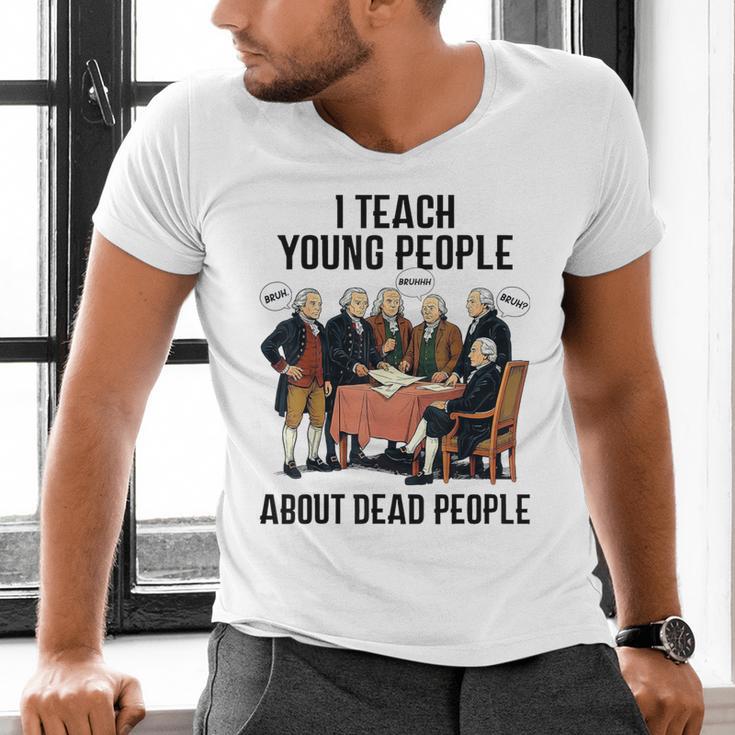 I Teach Young People About Dead-People History Teachers Men's V-Neck T-Shirt, History Teacher Shirts, gift for family, gift for coworker I Teach Young People About Dead-People History Teachers Men's V-Neck T-Shirt, History Teacher Shirts, gift for family, gift for coworker