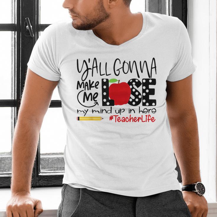 Y'All Gonna Make Me Lose My Mind Up Here Teacher Men's V-Neck T-Shirt, gift for family, gift for coworker Y'All Gonna Make Me Lose My Mind Up Here Teacher Men's V-Neck T-Shirt, gift for family, gift for coworker