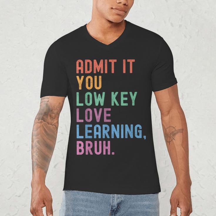 Admit It You Low Key Love Learning Bruh Teachers Women Men's V-Neck T-Shirt, novelty gifts, funny gifts Admit It You Low Key Love Learning Bruh Teachers Women Men's V-Neck T-Shirt, novelty gifts, funny gifts
