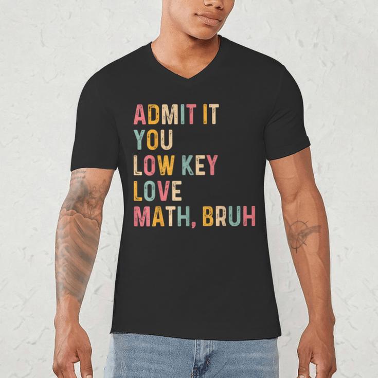 Admit It You Low Key Love Math Bruh Math Teacher Men's V-Neck T-Shirt, novelty gifts, funny gifts