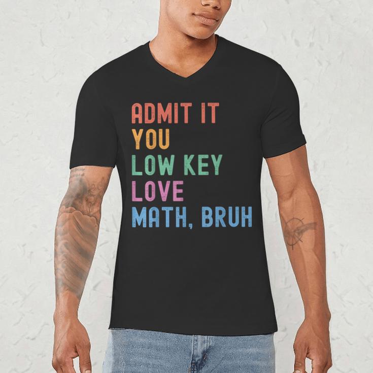 Admit It You Low Key Love Math Bruh Teacher Nerdy Math Men's V-Neck T-Shirt, novelty gifts, funny gifts Admit It You Low Key Love Math Bruh Teacher Nerdy Math Men's V-Neck T-Shirt, novelty gifts, funny gifts