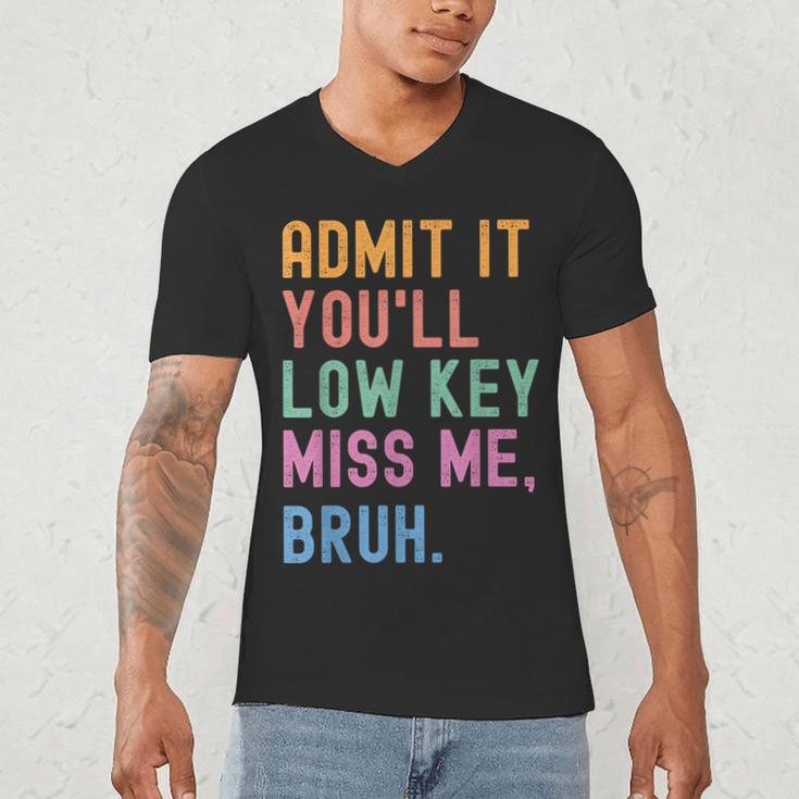 Admit It You'Ll Low Key Miss Me Bruh Women Men Teacher Men's V-Neck T-Shirt, novelty gifts, funny gifts Admit It You'Ll Low Key Miss Me Bruh Women Men Teacher Men's V-Neck T-Shirt, novelty gifts, funny gifts