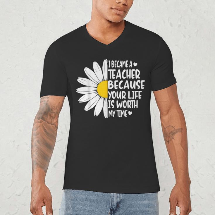 i Became a Teacher Because Your Life Is Worth My Time Men's V-Neck T-Shirt, novelty gifts, funny gifts
