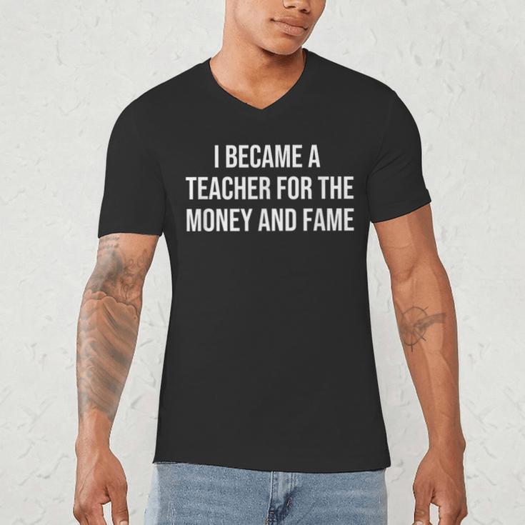 I Became A Teacher For The Money And Fame Men's V-Neck T-Shirt, novelty gifts, funny gifts I Became A Teacher For The Money And Fame Men's V-Neck T-Shirt, novelty gifts, funny gifts
