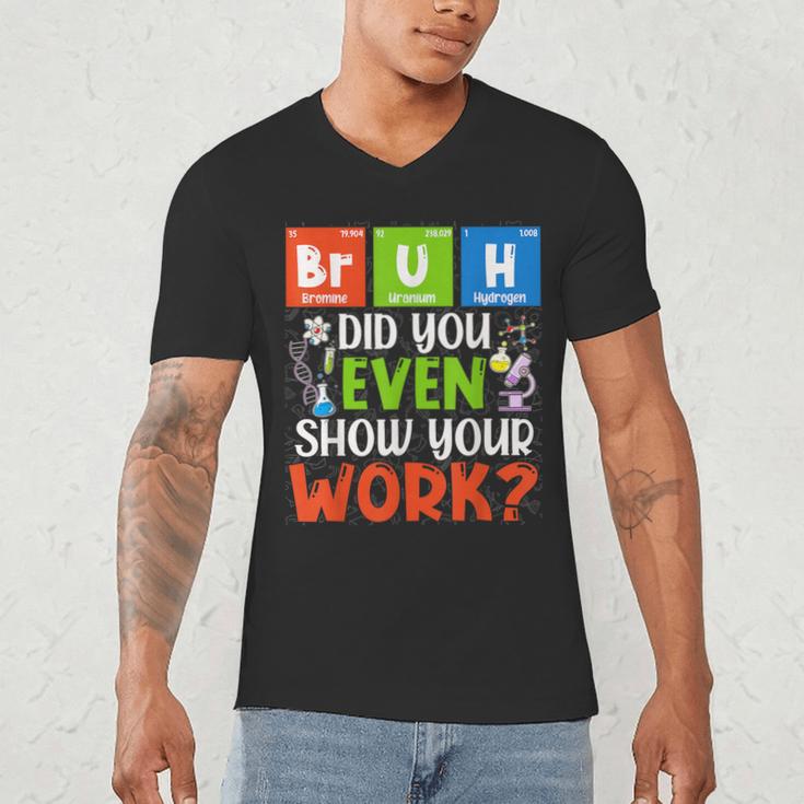 Bruh Did You Even Show Your Work For Science Teachers For Men Women Men's V-Neck T-Shirt, novelty gifts, funny gifts Bruh Did You Even Show Your Work For Science Teachers For Men Women Men's V-Neck T-Shirt, novelty gifts, funny gifts
