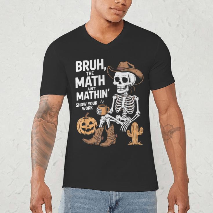 Bruh The Math Ain't Mathin' Show Your Work Halloween Teacher Men's V-Neck T-Shirt, novelty gifts, funny gifts Bruh The Math Ain't Mathin' Show Your Work Halloween Teacher Men's V-Neck T-Shirt, novelty gifts, funny gifts