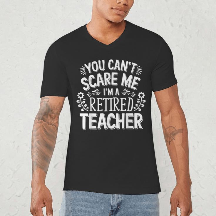 You Can't Scare Me I'm A Retired Teacher Ex-Teacher Teaching Men's V-Neck T-Shirt, novelty gifts, funny gifts You Can't Scare Me I'm A Retired Teacher Ex-Teacher Teaching Men's V-Neck T-Shirt, novelty gifts, funny gifts