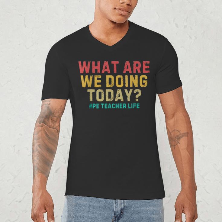 What Are We Doing Today PE Teacher Life Men's V-Neck T-Shirt, novelty gifts, funny gifts What Are We Doing Today PE Teacher Life Men's V-Neck T-Shirt, novelty gifts, funny gifts