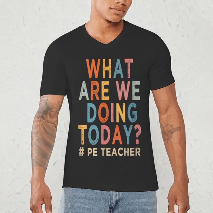What Are We Doing Today PE Teacher Men's V-Neck T-Shirt, novelty gifts, funny gifts What Are We Doing Today PE Teacher Men's V-Neck T-Shirt, novelty gifts, funny gifts