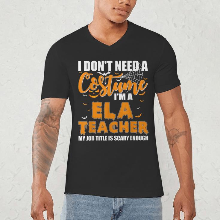 I Don't Need A Costume I'm A ELA Teacher Halloween Men's V-Neck T-Shirt, novelty gifts, funny gifts I Don't Need A Costume I'm A ELA Teacher Halloween Men's V-Neck T-Shirt, novelty gifts, funny gifts