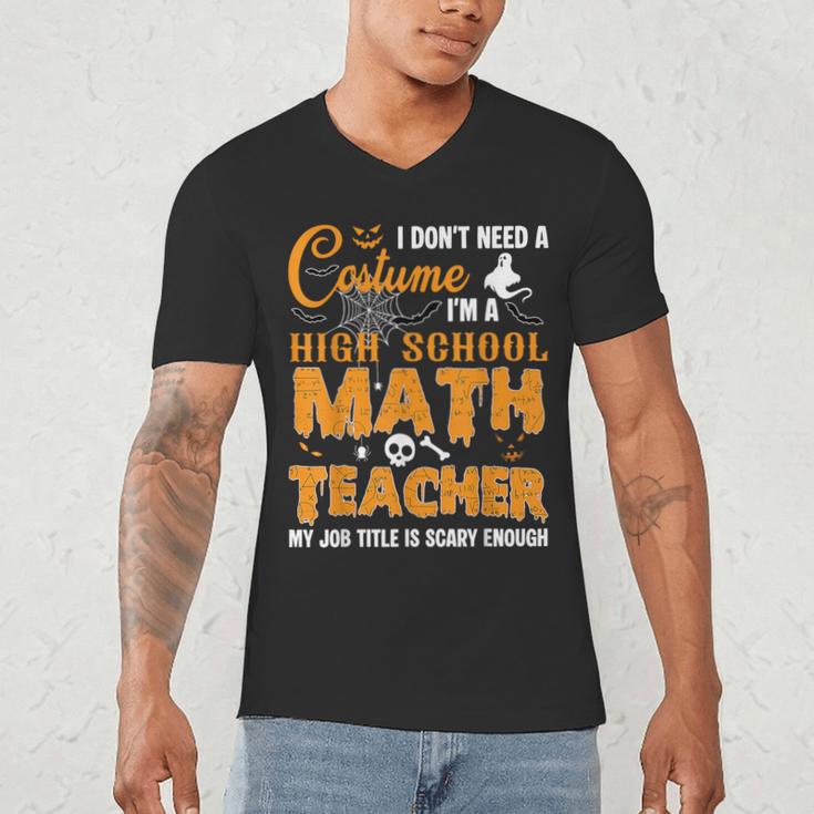 Don't Need Costume I'm A High School Math Teacher Halloween Men's V-Neck T-Shirt, novelty gifts, funny gifts Don't Need Costume I'm A High School Math Teacher Halloween Men's V-Neck T-Shirt, novelty gifts, funny gifts