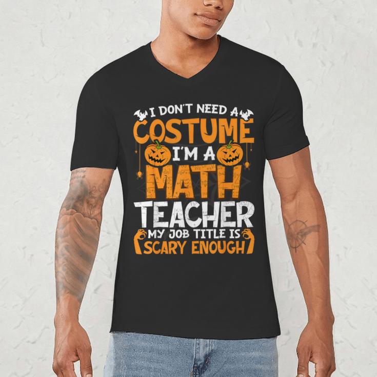 I Don't Need A Costume I'm Math Teacher Costume Halloween Men's V-Neck T-Shirt, novelty gifts, funny gifts