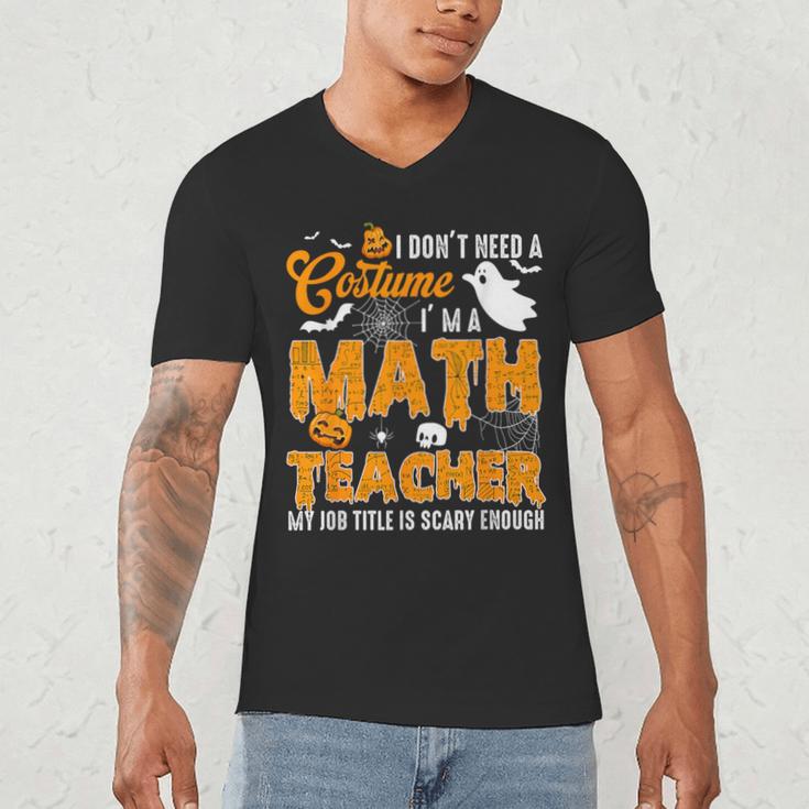 I Don't Need a Costume I'm A Math Teacher Halloween Costume Men's V-Neck T-Shirt, novelty gifts, funny gifts I Don't Need a Costume I'm A Math Teacher Halloween Costume Men's V-Neck T-Shirt, novelty gifts, funny gifts