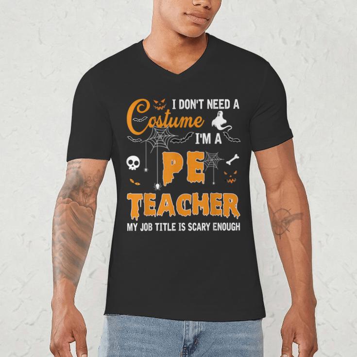 I Don't Need A Costume I'm A Pe Teacher Halloween Men Women Men's V-Neck T-Shirt, novelty gifts, funny gifts