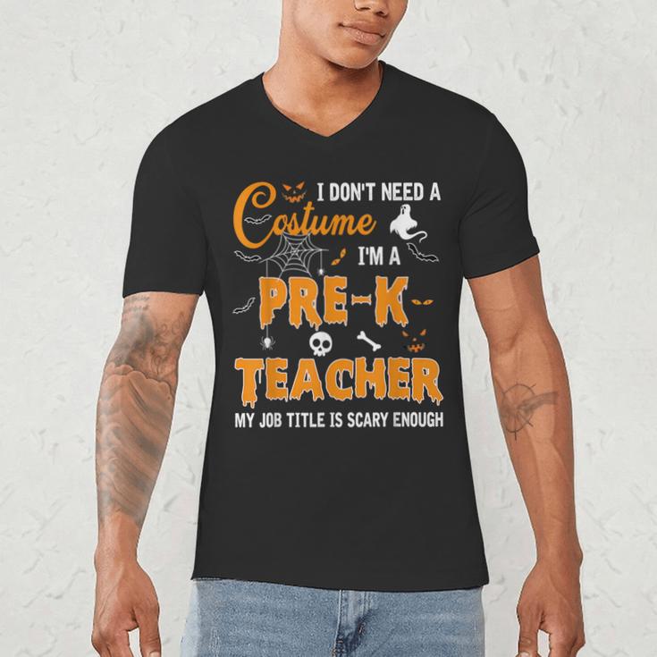 I Don't Need A Costume I'm A Pre-K Teacher Halloween Men Women Men's V-Neck T-Shirt, novelty gifts, funny gifts I Don't Need A Costume I'm A Pre-K Teacher Halloween Men Women Men's V-Neck T-Shirt, novelty gifts, funny gifts