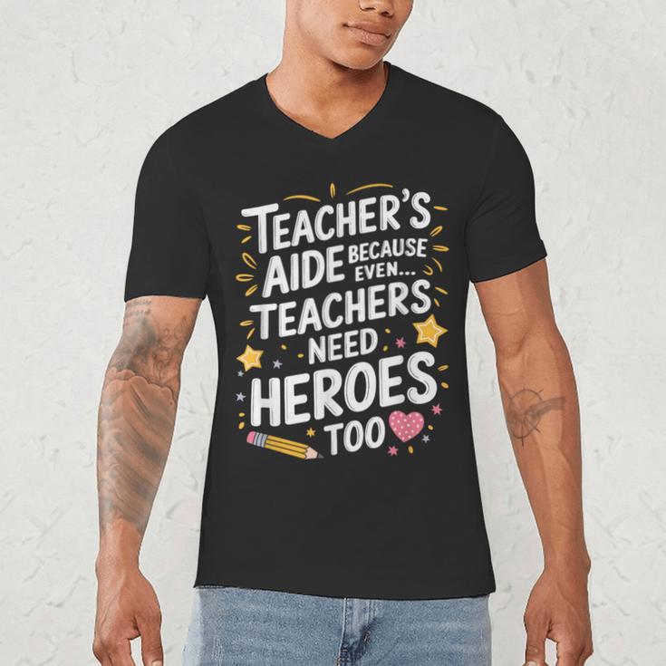 Educators Teacher's Aide Because Even Teachers Need Heroes Men's V-Neck T-Shirt, novelty gifts, funny gifts