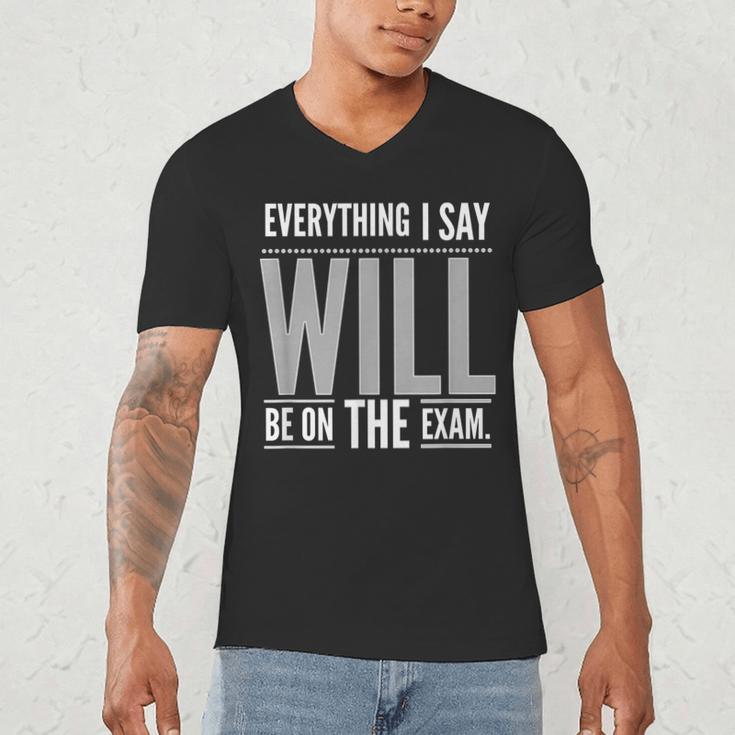 Everything I Say WILL Be On The Exam Teacher For Men Women Men's V-Neck T-Shirt, novelty gifts, funny gifts Everything I Say WILL Be On The Exam Teacher For Men Women Men's V-Neck T-Shirt, novelty gifts, funny gifts