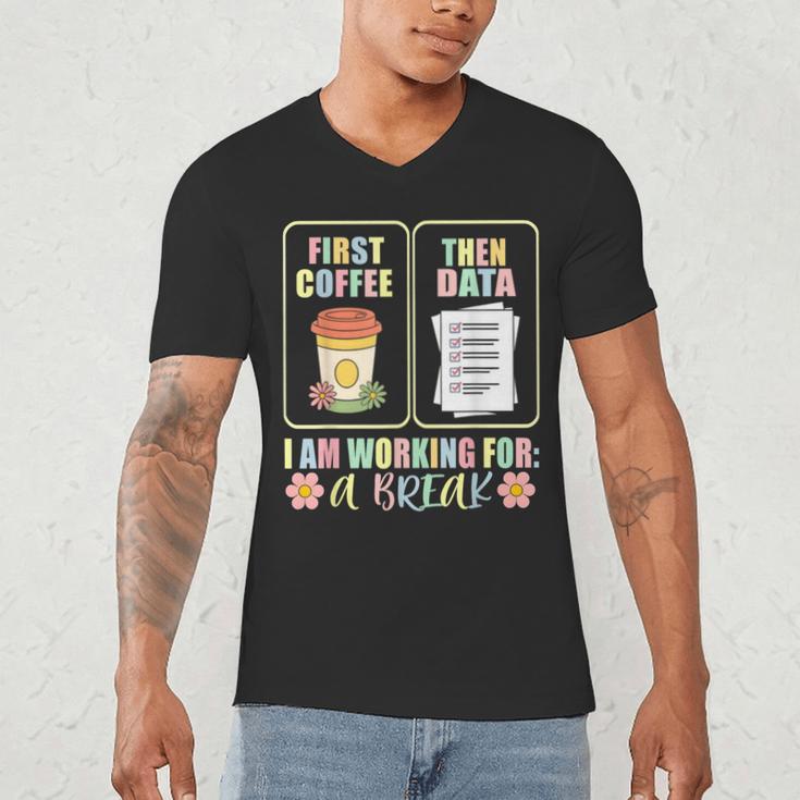 First Coffee Then Data SPED Teacher Taking a Break Men's V-Neck T-Shirt, novelty gifts, funny gifts