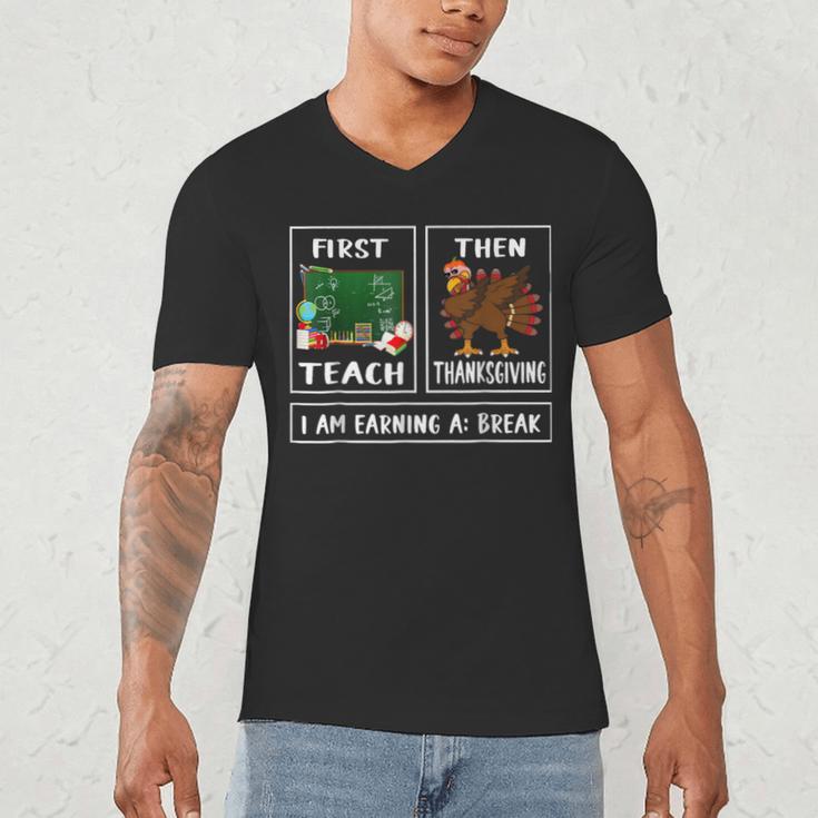 First Teach Then Thanksgiving I'm Earning A Break Teacher Men's V-Neck T-Shirt, novelty gifts, funny gifts