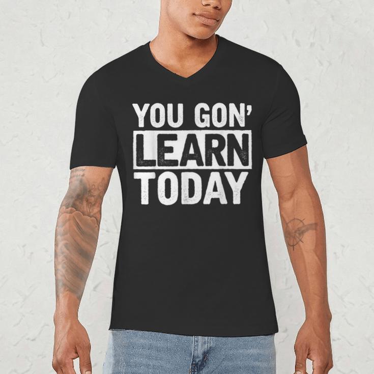 You Gon Learn Today Teacher Teaching Men's V-Neck T-Shirt, novelty gifts, funny gifts