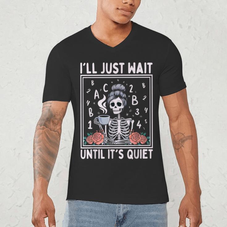 I'Ll Just Wait Until It's Quiet Skeleton Coffee Teacher Men's V-Neck T-Shirt, novelty gifts, funny gifts I'Ll Just Wait Until It's Quiet Skeleton Coffee Teacher Men's V-Neck T-Shirt, novelty gifts, funny gifts