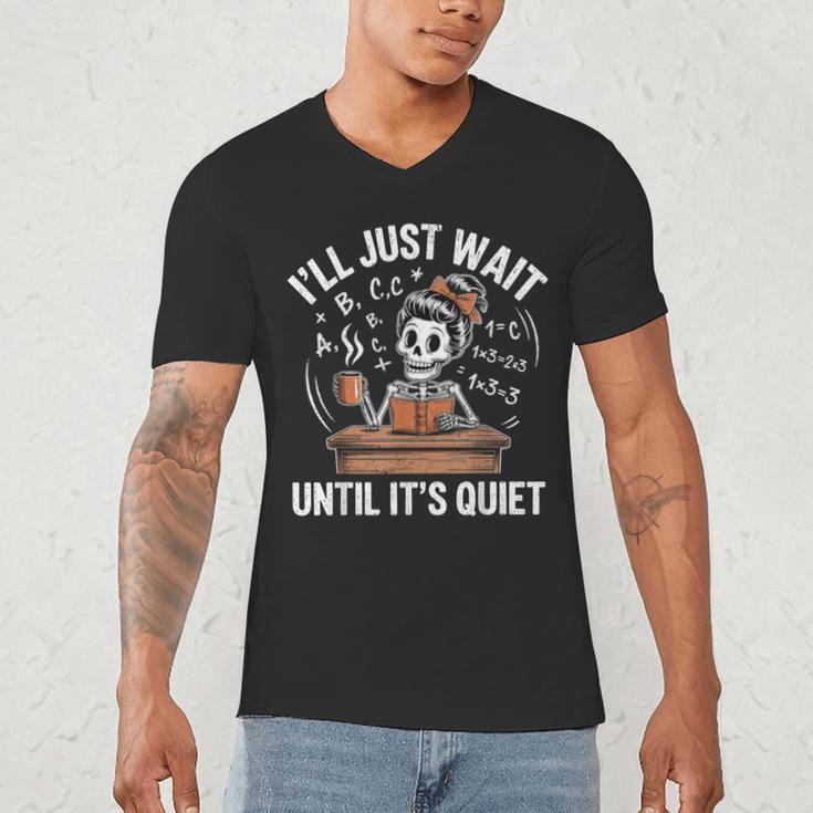 I’Ll Just Wait Until It’s Quiet Skeleton Teacher Men's V-Neck T-Shirt, novelty gifts, funny gifts
