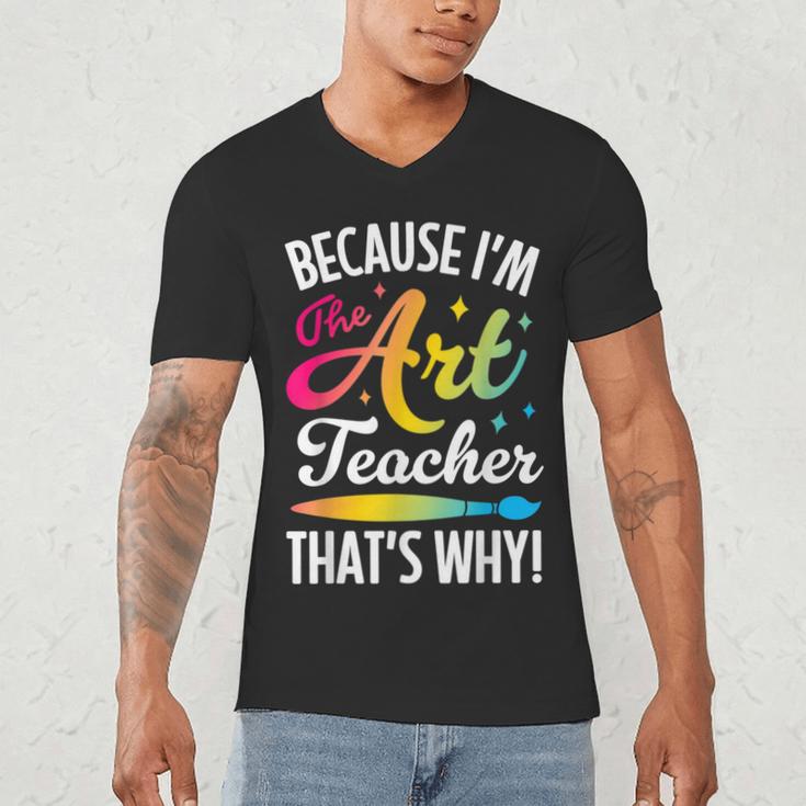 Because I'm The Art Teacher That's Why Artists Men Women Men's V-Neck T-Shirt, novelty gifts, funny gifts Because I'm The Art Teacher That's Why Artists Men Women Men's V-Neck T-Shirt, novelty gifts, funny gifts