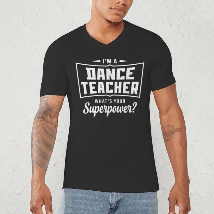 I'm A Dance Teacher What's Your Superpower Men's V-Neck T-Shirt, novelty gifts, funny gifts