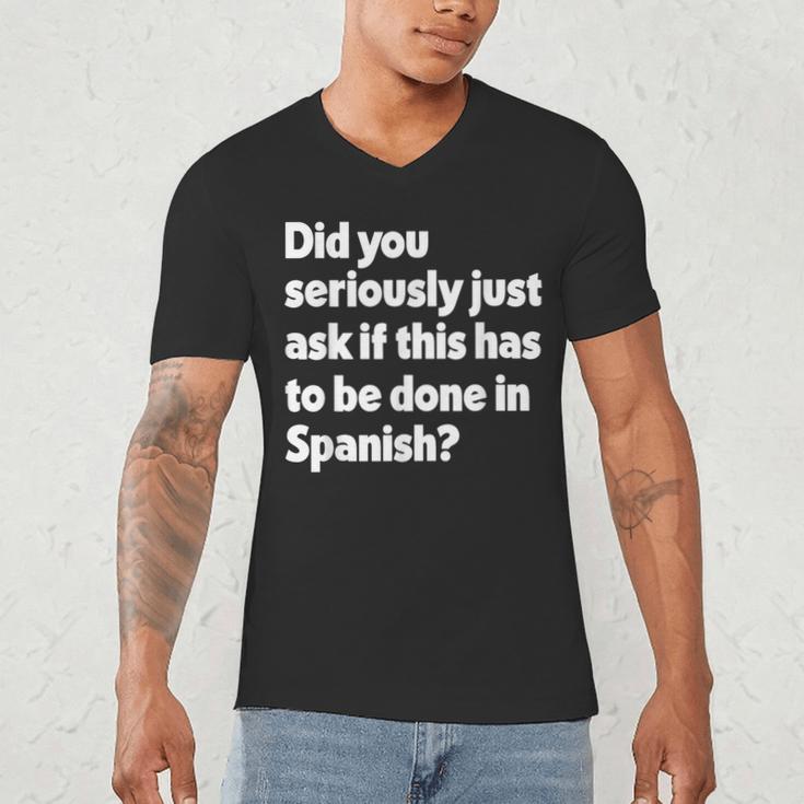 Did You Just Ask If This Has To Be Done In Spanish Teacher Men's V-Neck T-Shirt, novelty gifts, funny gifts