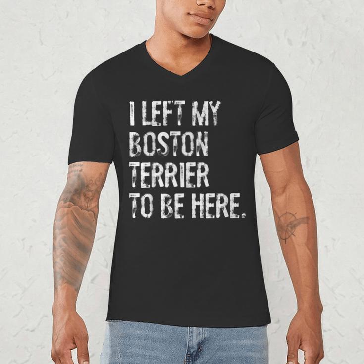 I Left My Boston Terrier To Be Here Men's V-Neck T-Shirt, novelty gifts, funny gifts
