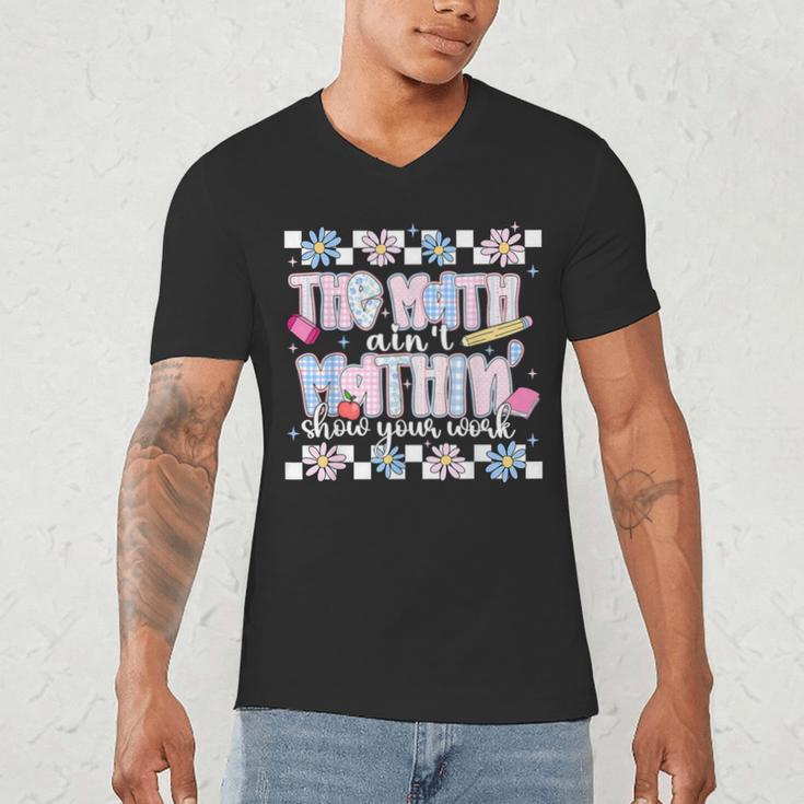 The Math Aint Mathin Meme Show Your Work Floral Math Teacher Men's V-Neck T-Shirt, novelty gifts, funny gifts