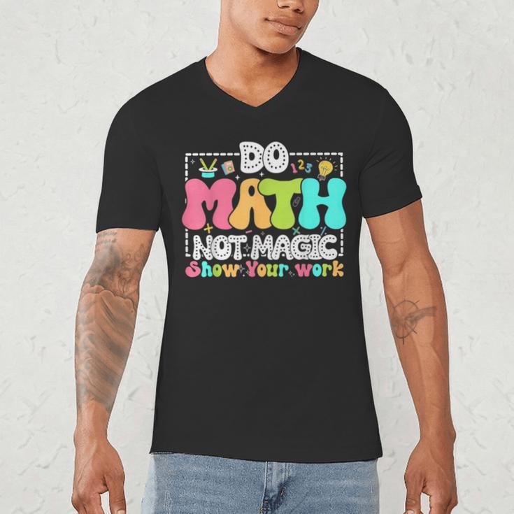 Do Math Not Magic Show Your Work Math Teacher Men's V-Neck T-Shirt, novelty gifts, funny gifts Do Math Not Magic Show Your Work Math Teacher Men's V-Neck T-Shirt, novelty gifts, funny gifts