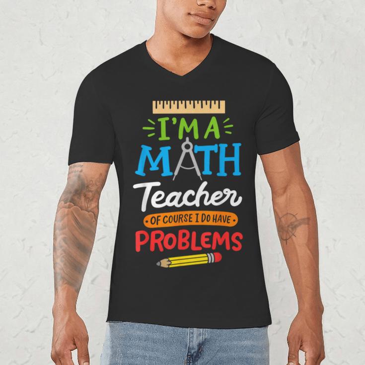 Math Teacher I Am A Math Teacher Of Course I Have Problems Men's V-Neck T-Shirt, novelty gifts, funny gifts Math Teacher I Am A Math Teacher Of Course I Have Problems Men's V-Neck T-Shirt, novelty gifts, funny gifts