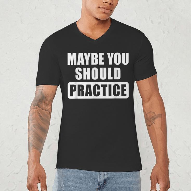 Maybe You Should Practice Music Teacher Band Director Men's V-Neck T-Shirt, novelty gifts, funny gifts Maybe You Should Practice Music Teacher Band Director Men's V-Neck T-Shirt, novelty gifts, funny gifts