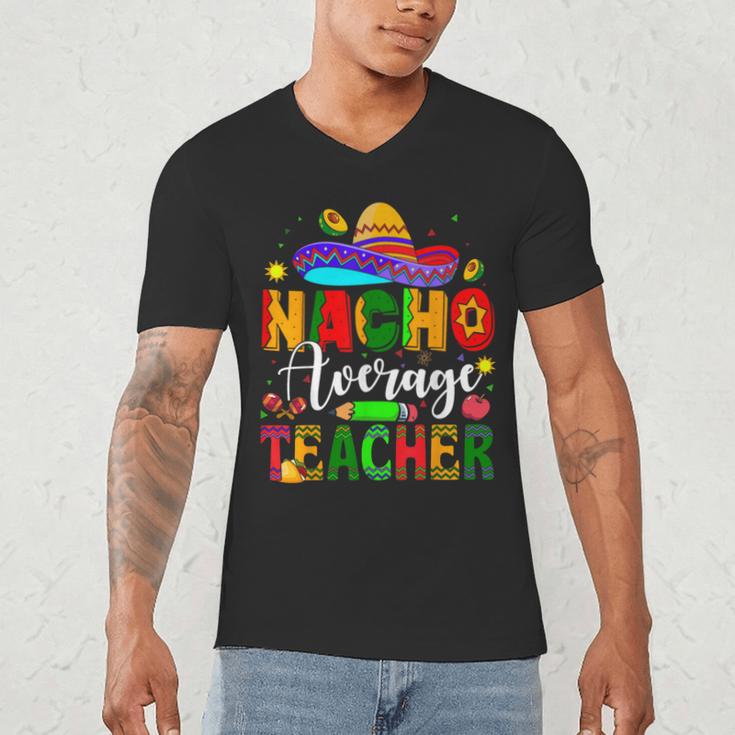 Nacho Average Teacher Mexican Teacher Cinco De Mayo Fiesta Men Women Girls Kids Men's V-Neck T-Shirt, novelty gifts, funny gifts
