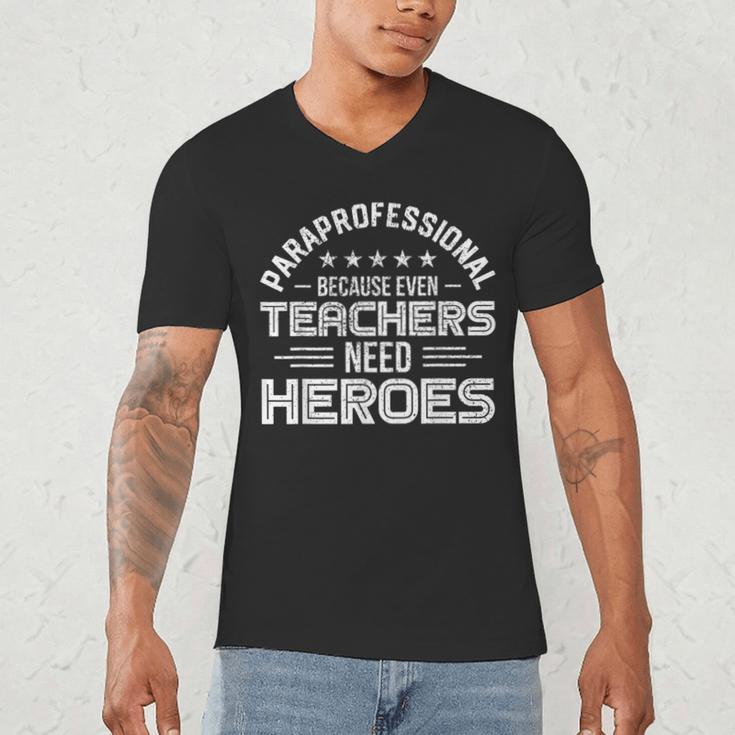 Paraprofessional Because Even Teachers Need Heroes Men's V-Neck T-Shirt, novelty gifts, funny gifts
