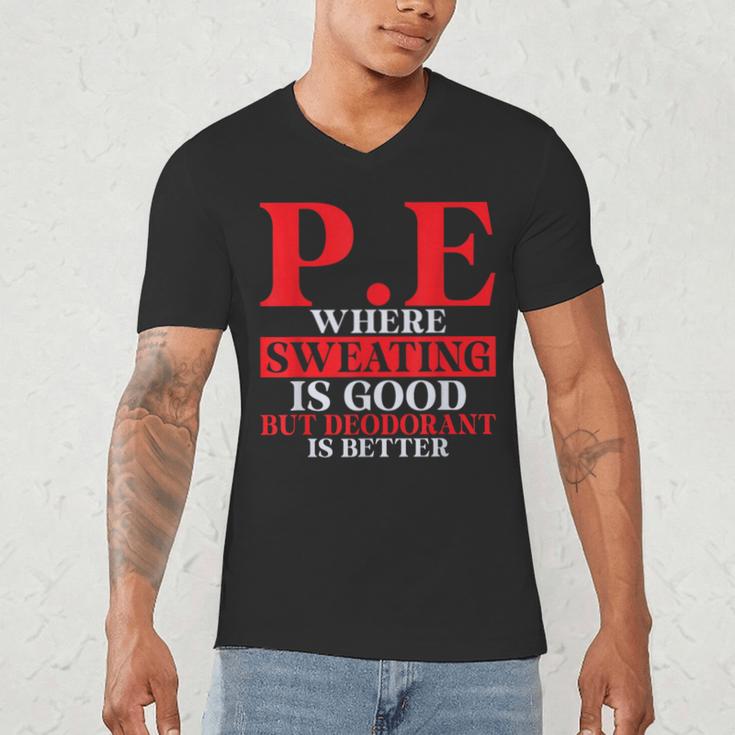 PE Where Sweating Is Good But Deodorant Is Better PE Teacher Men's V-Neck T-Shirt, novelty gifts, funny gifts PE Where Sweating Is Good But Deodorant Is Better PE Teacher Men's V-Neck T-Shirt, novelty gifts, funny gifts